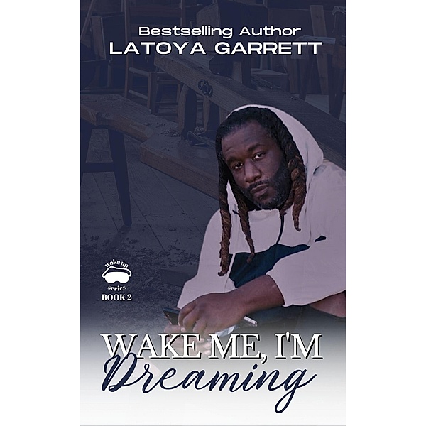 Wake Me I'm Dreaming (WOKE UP SERIES, #2) / WOKE UP SERIES, Latoya Garrett