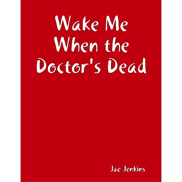 Wake Me When the Doctor's Dead, Jae Jenkins