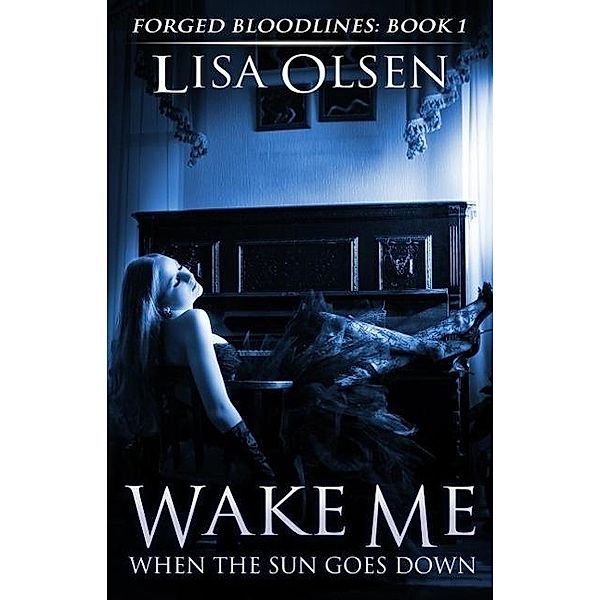 Wake Me When the Sun Goes Down (Forged Bloodlines, #1), Lisa Olsen