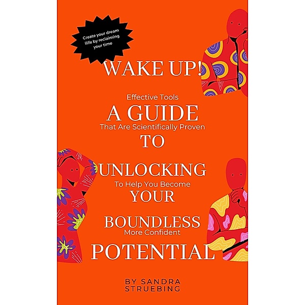 Wake up! A Guide to Unlocking Your Boundless Potential, Sandra Struebing