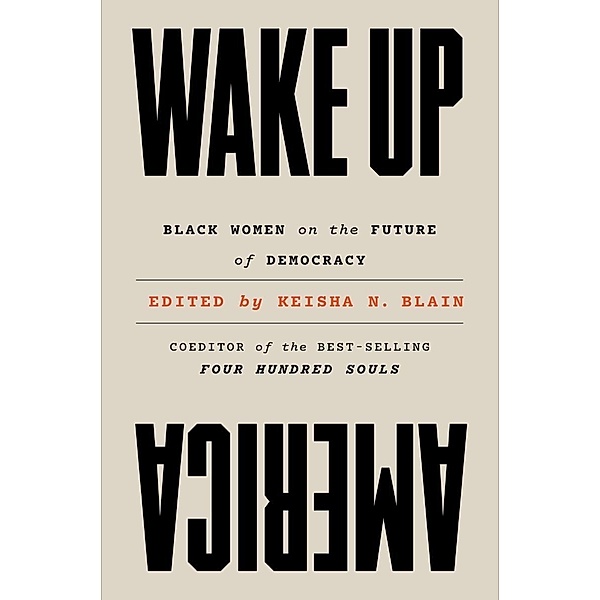 Wake Up America: Black Women on the Future of Democracy, Keisha N. Blain