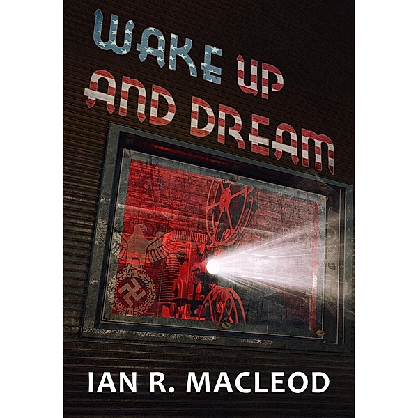 Wake Up and Dream, Ian R. MacLeod