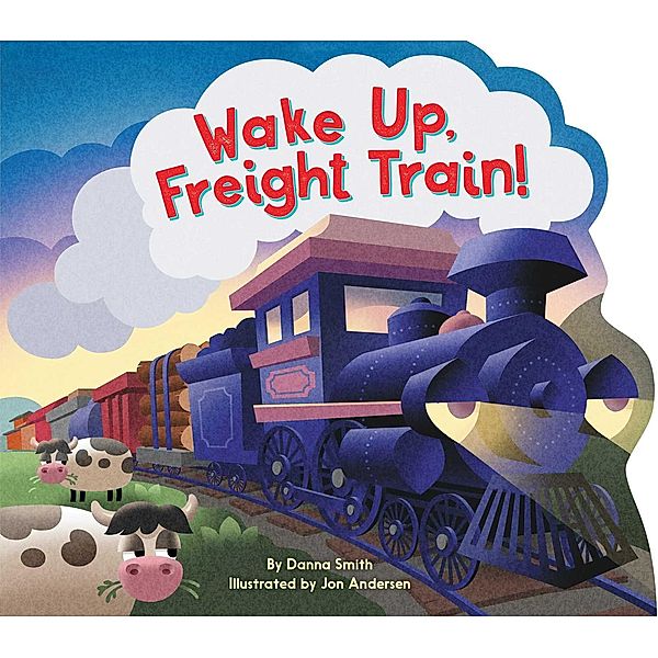 Wake Up, Freight Train!, Danna Smith