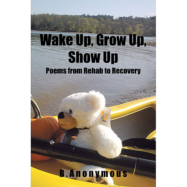 Wake Up, Grow Up, Show Up, B. Anonymous