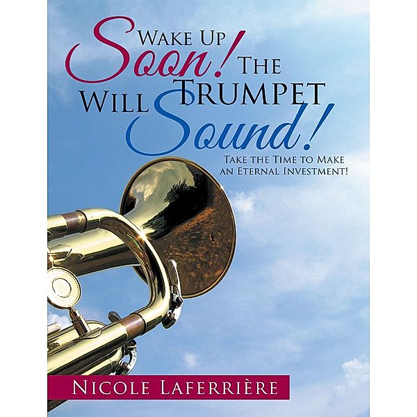 Wake up Soon!  the Trumpet Will Sound!, Nicole Laferrière