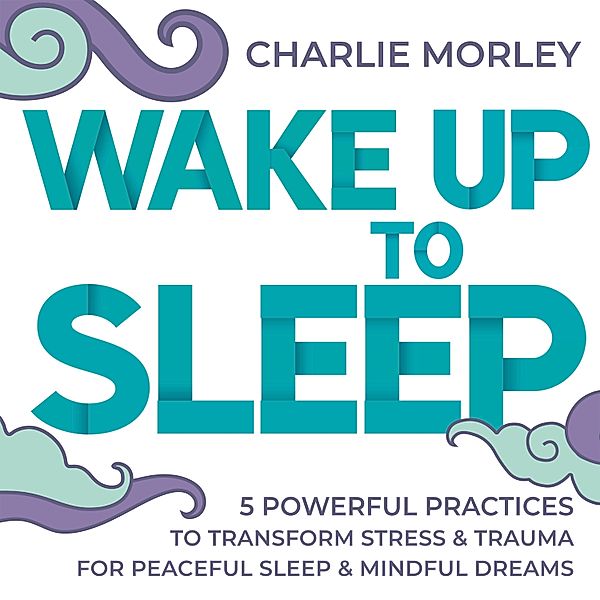 Wake Up to Sleep, Charlie Morley