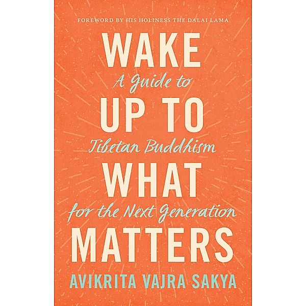 Wake Up to What Matters, Avikrita Vajra Sakya