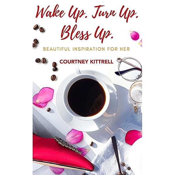 Wake Up. Turn Up. Bless Up., Courtney Kittrell