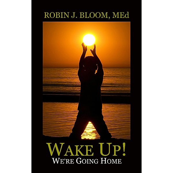 Wake Up! We're Going Home, Robin J. Bloom
