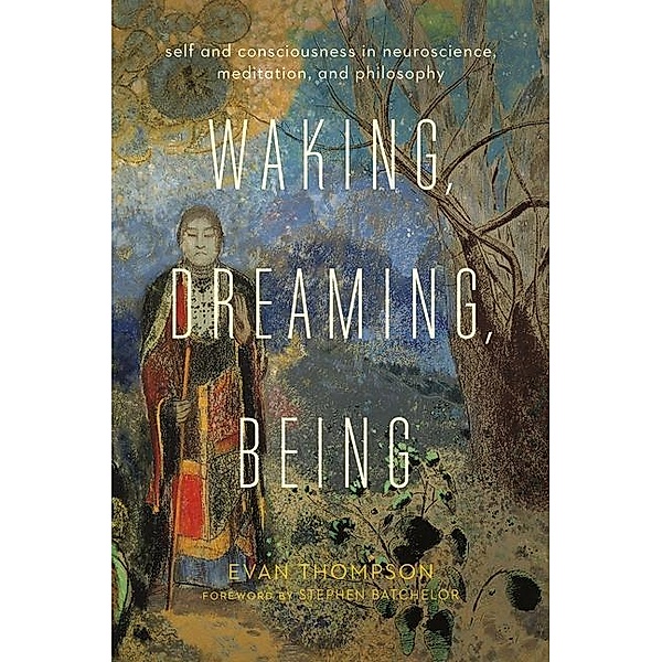Waking, Dreaming, Being, Evan Thompson