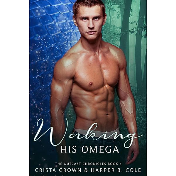 Waking His Omega (The Outcast Chronicles, #5) / The Outcast Chronicles, Crista Crown, Harper B. Cole