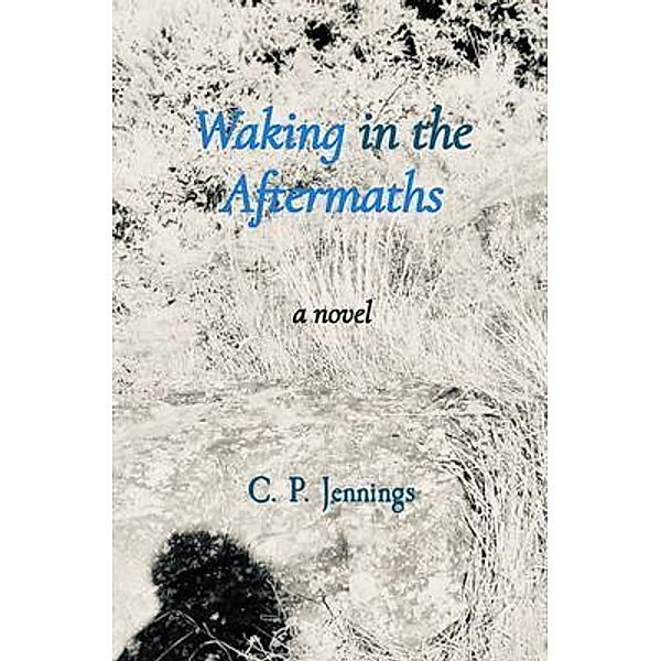 Waking in the Aftermaths, C. P. Jennings
