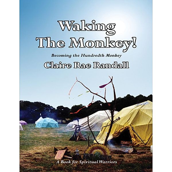 Waking the Monkey!: Becoming the Hundredth Monkey, Claire Rae Randall