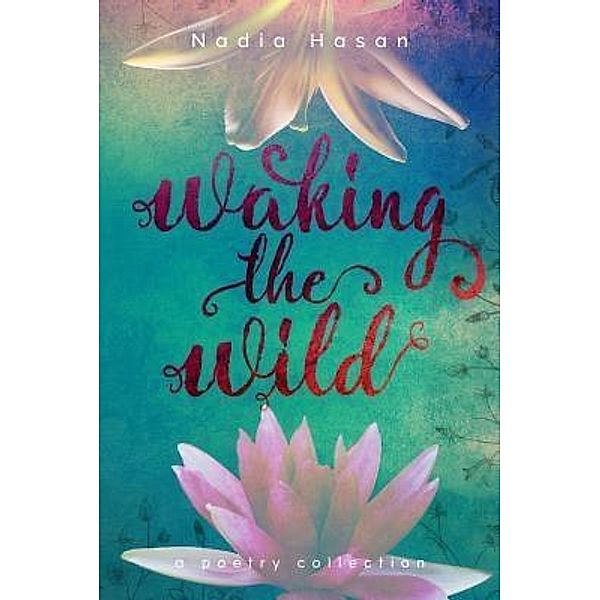 Waking the Wild / Fire Lotus Books, Nadia Hasan