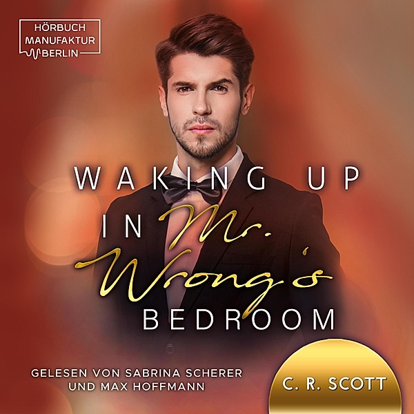 Waking up - 3 - Waking up in Mr. Wrong's Bedroom, C. R. Scott