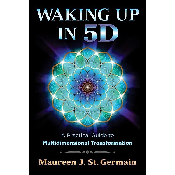 Waking Up in 5D, Maureen J. St. Germain
