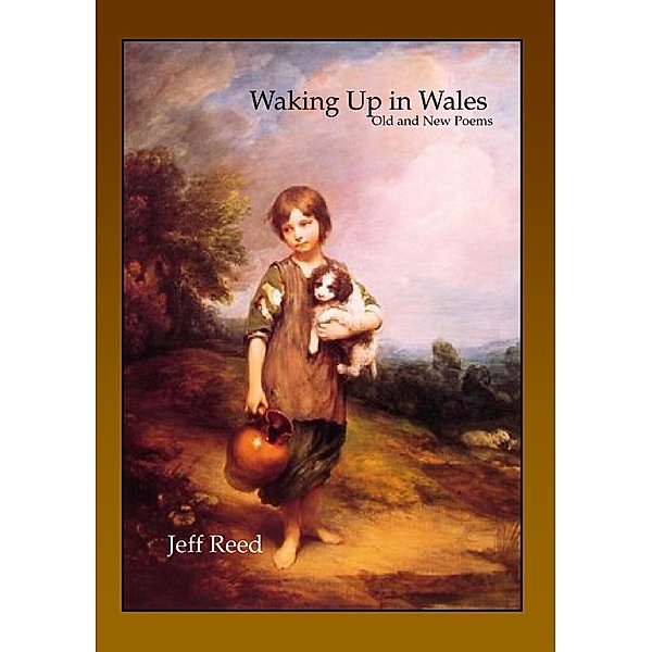 Waking Up in Wales: Old and New Poems, Jeff Reed