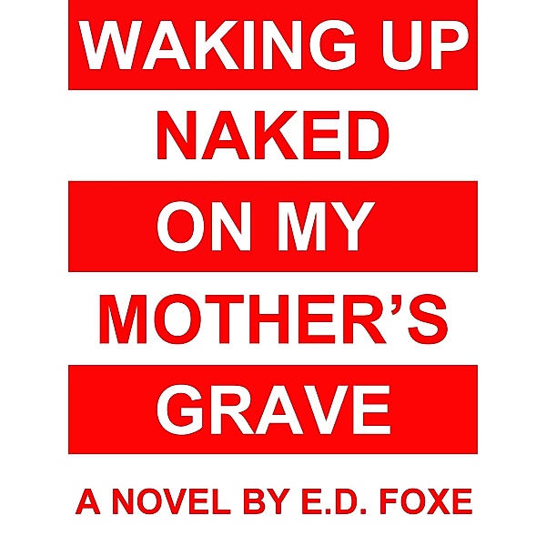 Waking Up Naked On My Mother's Grave / Hesitation Press, E. D. Foxe