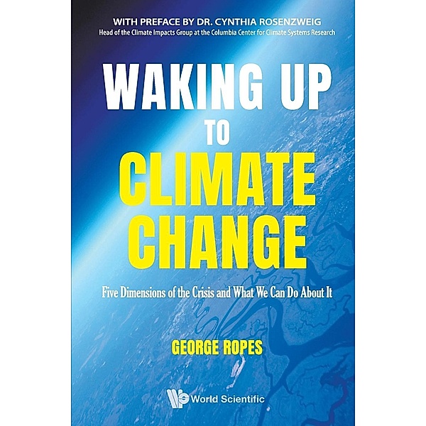 Waking Up to Climate Change: Five Dimensions of the Crisis and What We Can Do About It, George H Ropes