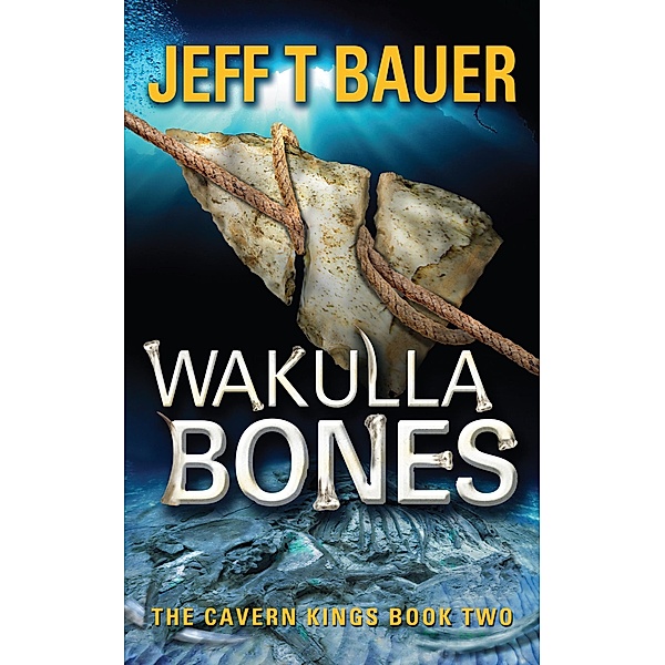 Wakulla Bones (The Cavern Kings, #2) / The Cavern Kings, Jeff T Bauer