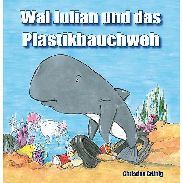 Wal Julian und das Plastikbauchweh, Christina Grünig