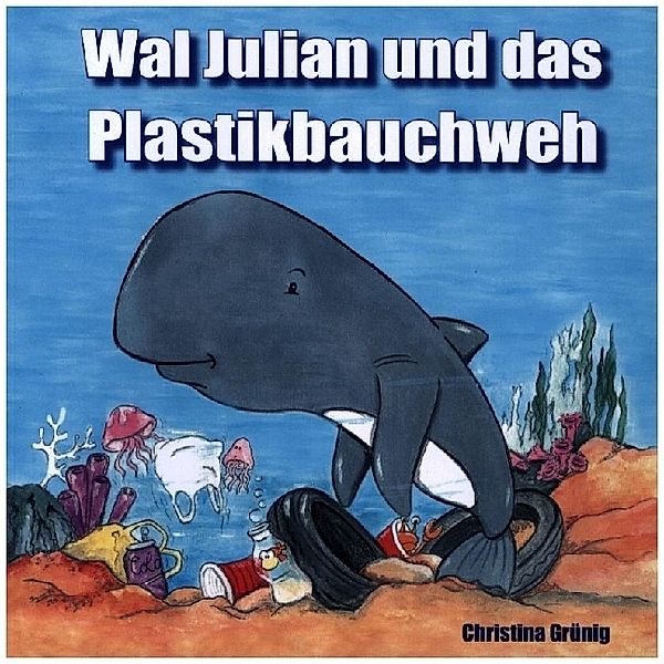 Wal Julian und das Plastikbauchweh, Christina Grünig