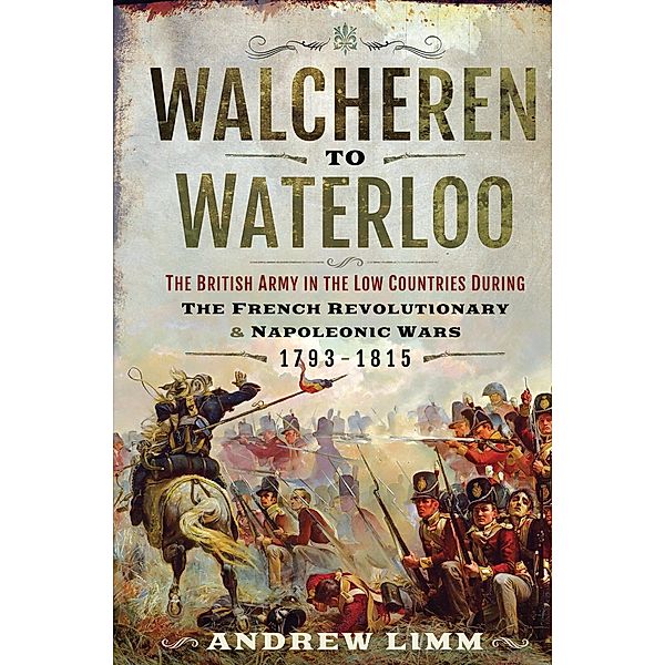 Walcheren to Waterloo / Pen and Sword Military, Limm Andrew Limm