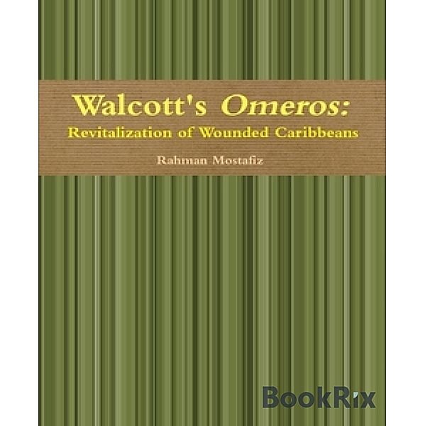 Walcott's Omeros: Revitalization of Wounded Caribbeans, Rahman Mostafiz