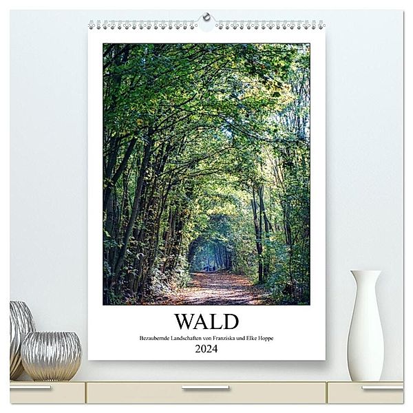 Wald - bezaubernde Landschaften (hochwertiger Premium Wandkalender 2024 DIN A2 hoch), Kunstdruck in Hochglanz, Elke Hoppe, Franziska Hoppe