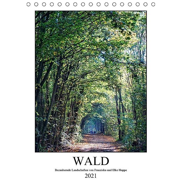 Wald - bezaubernde Landschaften (Tischkalender 2021 DIN A5 hoch), Franziska Hoppe, Elke Hoppe