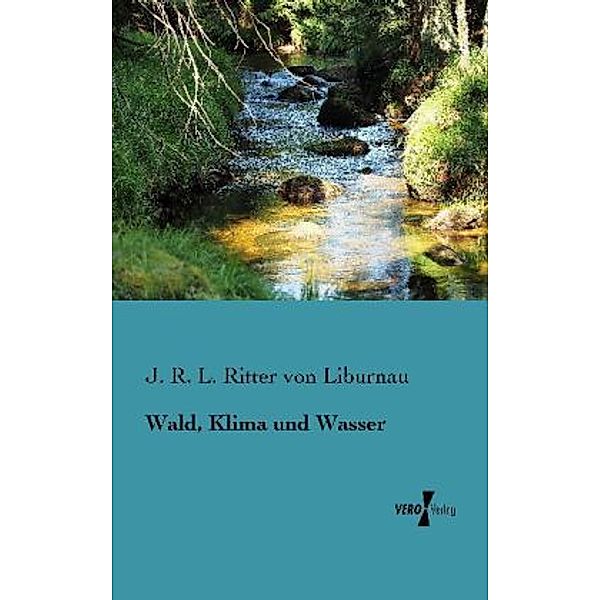 Wald, Klima und Wasser, Josef Roman Ritter von Lorenz-Liburnau