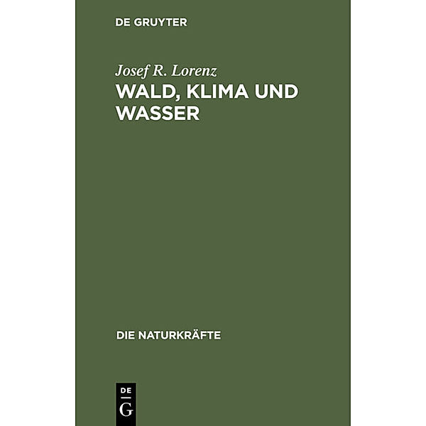 Wald, Klima und Wasser, Josef R. Lorenz