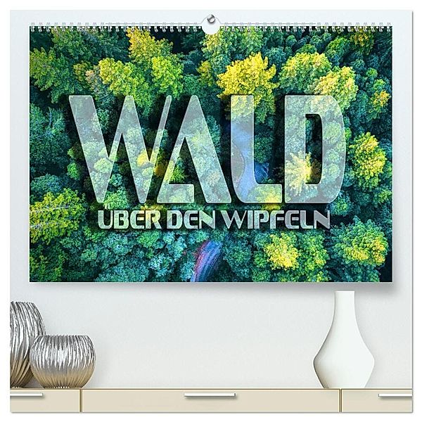 Wald - über den Wipfeln (hochwertiger Premium Wandkalender 2024 DIN A2 quer), Kunstdruck in Hochglanz, Renate Bleicher