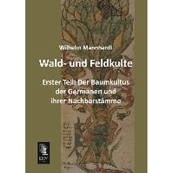 Wald- und Feldkulte.Tl.1, Wilhelm Mannhardt
