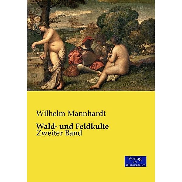 Wald- und Feldkulte.Tl.2, Wilhelm Mannhardt