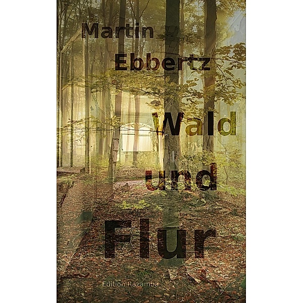 Wald und Flur. Vier Geschichten vom Wandern, Martin Ebbertz