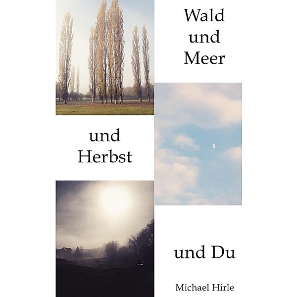 Wald und Meer und Herbst und Du, Michael Hirle