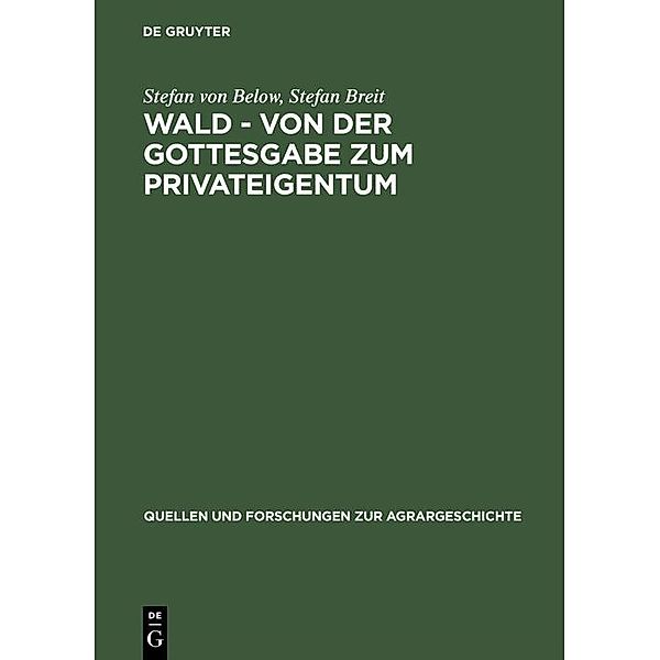 Wald - von der Gottesgabe zum Privateigentum / Quellen und Forschungen zur Agrargeschichte Bd.43, Stefan von Below, Stefan Breit