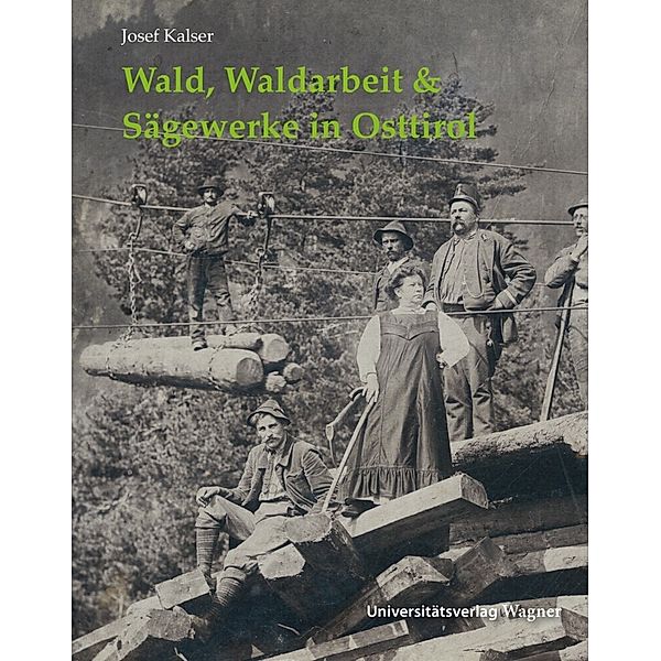 Wald, Waldarbeit & Sägewerke in Osttirol, Josef Kalser