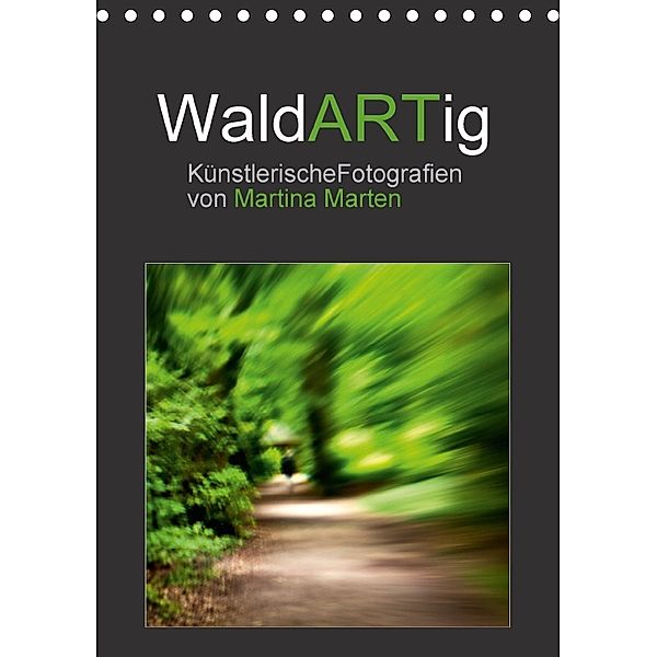 WaldARTig (Tischkalender 2018 DIN A5 hoch) Dieser erfolgreiche Kalender wurde dieses Jahr mit gleichen Bildern und aktua, Martina Marten