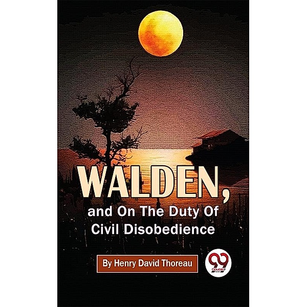 Walden, And On The Duty Of Civil Disobedience, Henry David Thoreau