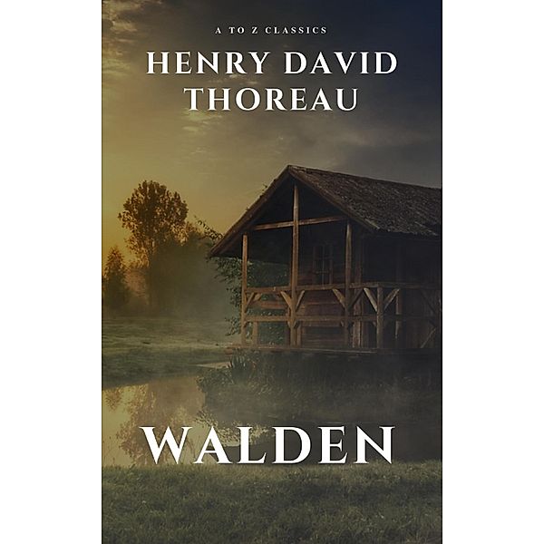 Walden by henry david thoreau, Henry David Thoreau, Atoz Classics