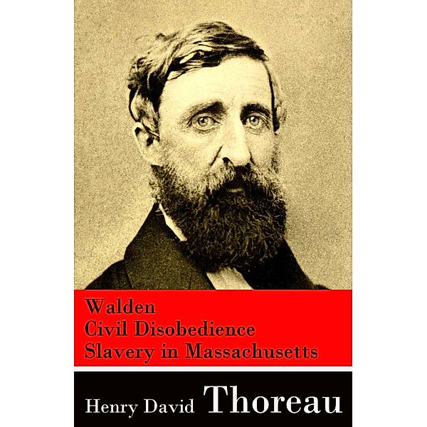 Walden + Civil Disobedience + Slavery in Massachusetts, Henry David Thoreau