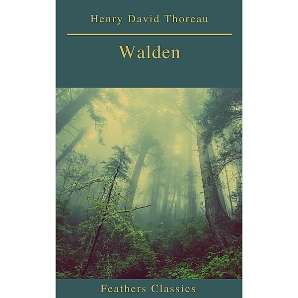 Walden (Feathers Classics)(Best Navigation, Active TOC), Henry David Thoreau, Feathers Classics