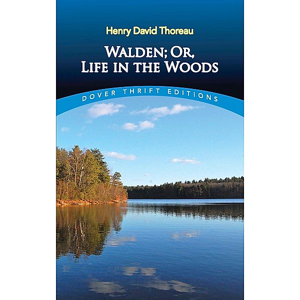 Walden; Or, Life in the Woods / Dover Thrift Editions: Philosophy, Henry David Thoreau