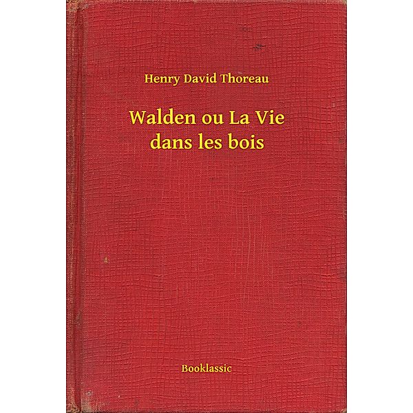 Walden ou La Vie dans les bois, Henry David Thoreau