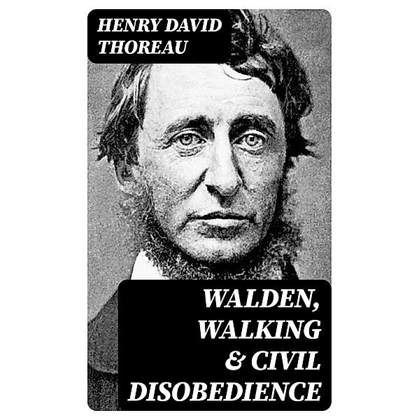Walden, Walking & Civil Disobedience, Henry David Thoreau