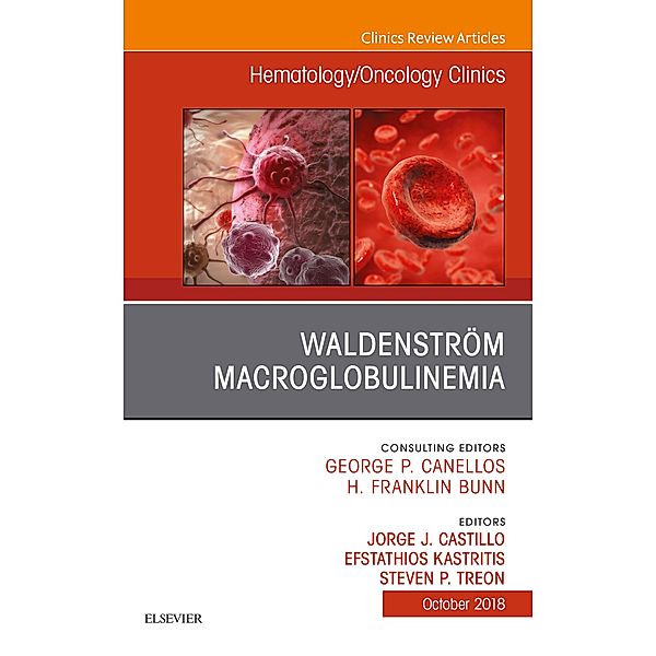 Waldenström Macroglobulinemia, An Issue of Hematology/Oncology Clinics of North America, Jorge J Castillo, Efstathios Kastritis, Steven P Treon