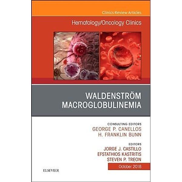 Waldenström Macroglobulinemia, An Issue of Hematology/Oncology Clinics of North America, Jorge J Castillo, Efstathios Kastritis, Steven P Treon