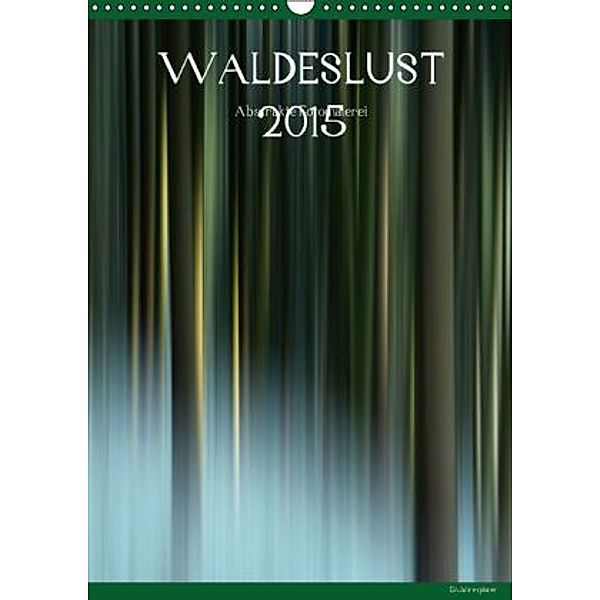 WALDESLUST 2015 / Planer (Wandkalender 2015 DIN A3 hoch), Kerstin Stolzenburg